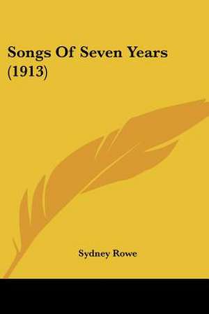 Songs Of Seven Years (1913) de Sydney Rowe