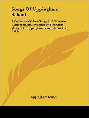 Songs Of Uppingham School de Uppingham School