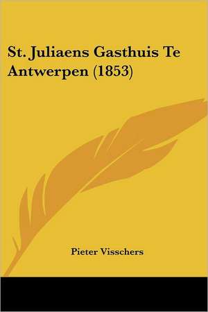 St. Juliaens Gasthuis Te Antwerpen (1853) de Pieter Visschers