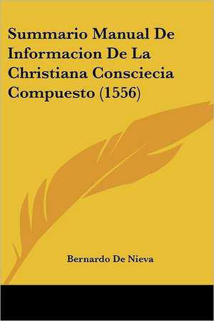 Summario Manual De Informacion De La Christiana Consciecia Compuesto (1556) de Bernardo De Nieva