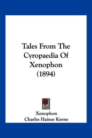 Tales From The Cyropaedia Of Xenophon (1894) de Xenophon