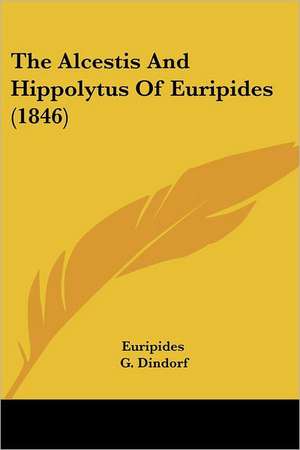 The Alcestis And Hippolytus Of Euripides (1846) de Euripides