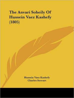 The Anvari Soheily Of Hussein Vaez Kashefy (1805) de Hussein Vaez Kashefy