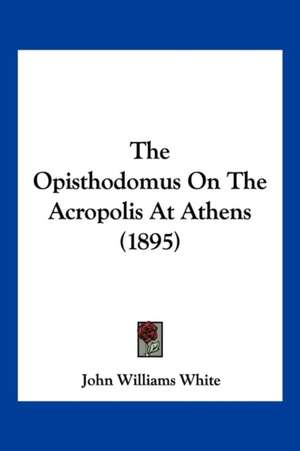 The Opisthodomus On The Acropolis At Athens (1895) de John Williams White