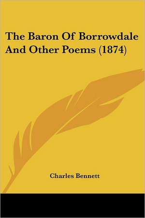 The Baron Of Borrowdale And Other Poems (1874) de Charles Bennett