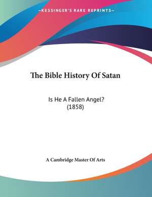 The Bible History Of Satan de A Cambridge Master Of Arts