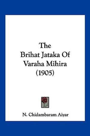 The Brihat Jataka Of Varaha Mihira (1905) de N. Chidambaram Aiyar