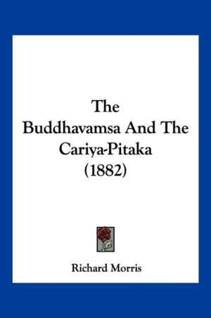 The Buddhavamsa And The Cariya-Pitaka (1882) de Richard Morris