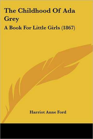 The Childhood Of Ada Grey de Harriot Anne Ford