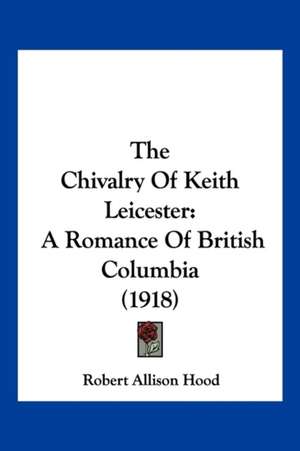 The Chivalry Of Keith Leicester de Robert Allison Hood