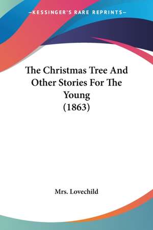 The Christmas Tree And Other Stories For The Young (1863) de Lovechild