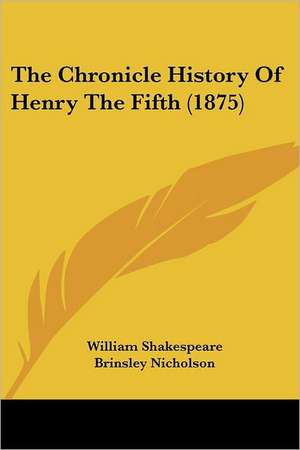 The Chronicle History Of Henry The Fifth (1875) de William Shakespeare