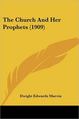 The Church And Her Prophets (1909) de Dwight Edwards Marvin