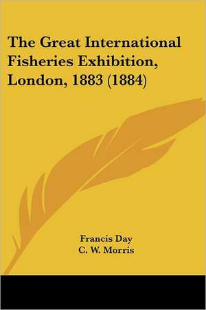 The Great International Fisheries Exhibition, London, 1883 (1884) de Francis Day