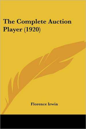 The Complete Auction Player (1920) de Florence Irwin