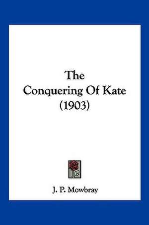 The Conquering Of Kate (1903) de J. P. Mowbray