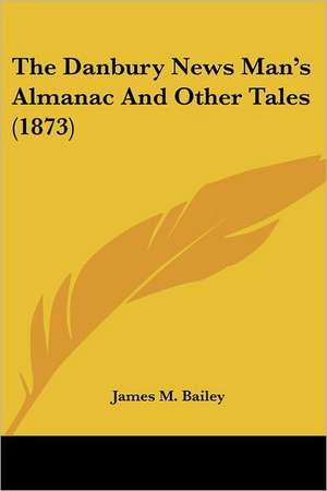 The Danbury News Man's Almanac And Other Tales (1873) de James M. Bailey