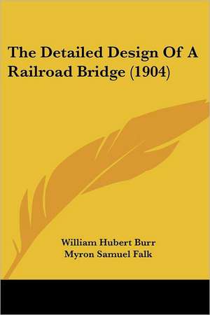 The Detailed Design Of A Railroad Bridge (1904) de William Hubert Burr