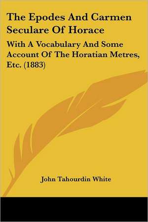 The Epodes And Carmen Seculare Of Horace de John Tahourdin White