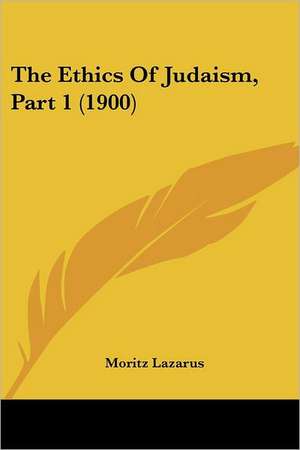 The Ethics Of Judaism, Part 1 (1900) de Moritz Lazarus