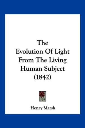 The Evolution Of Light From The Living Human Subject (1842) de Henry Marsh