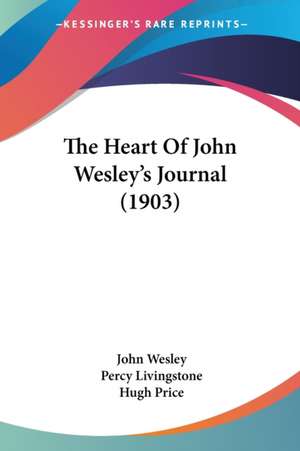 The Heart Of John Wesley's Journal (1903) de John Wesley