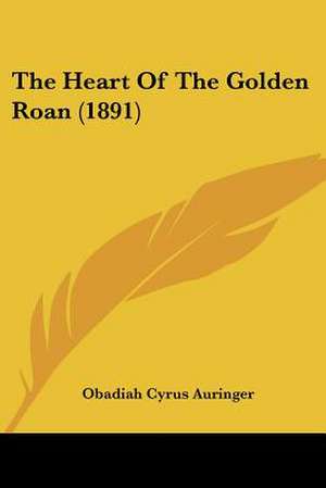 The Heart Of The Golden Roan (1891) de Obadiah Cyrus Auringer