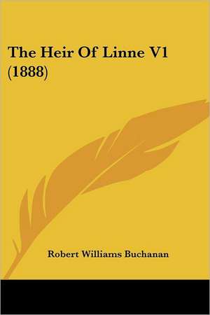 The Heir Of Linne V1 (1888) de Robert Williams Buchanan