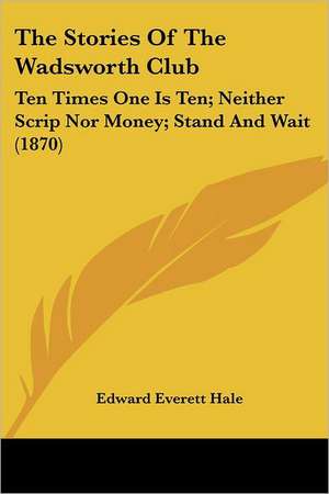 The Stories Of The Wadsworth Club de Edward Everett Hale