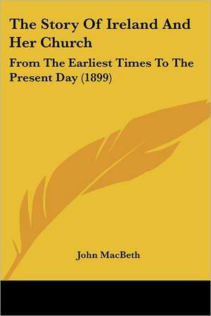 The Story Of Ireland And Her Church de John Macbeth