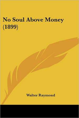 No Soul Above Money (1899) de Walter Raymond