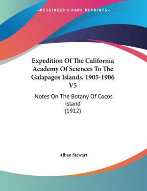 Expedition Of The California Academy Of Sciences To The Galapagos Islands, 1905-1906 V5 de Alban Stewart