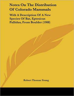 Notes On The Distribution Of Colorado Mammals de Robert Thomas Young