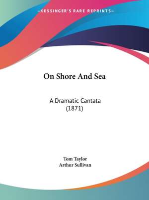 On Shore And Sea de Tom Taylor