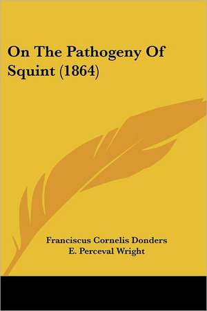 On The Pathogeny Of Squint (1864) de Franciscus Cornelis Donders