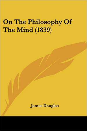 On The Philosophy Of The Mind (1839) de James Douglas