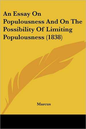 An Essay On Populousness And On The Possibility Of Limiting Populousness (1838) de Marcus