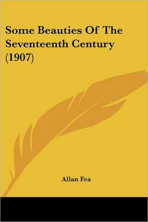 Some Beauties Of The Seventeenth Century (1907) de Allan Fea