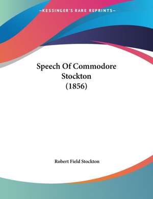 Speech Of Commodore Stockton (1856) de Robert Field Stockton