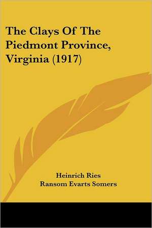 The Clays Of The Piedmont Province, Virginia (1917) de Heinrich Ries