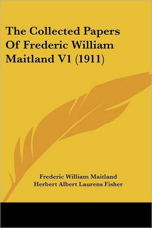 The Collected Papers Of Frederic William Maitland V1 (1911) de Frederic William Maitland