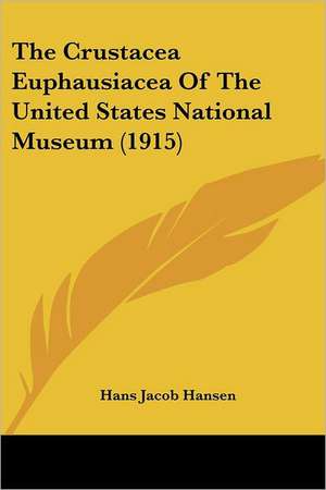 The Crustacea Euphausiacea Of The United States National Museum (1915) de Hans Jacob Hansen