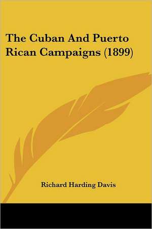 The Cuban And Puerto Rican Campaigns (1899) de Richard Harding Davis