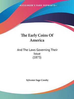 The Early Coins Of America de Sylvester Sage Crosby