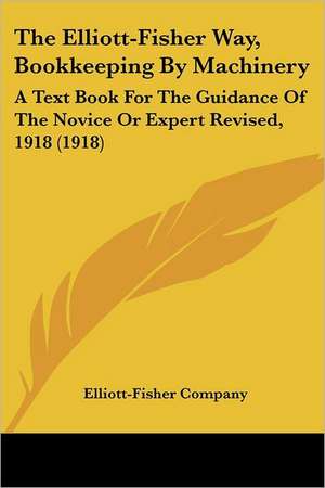 The Elliott-Fisher Way, Bookkeeping By Machinery de Elliott-Fisher Company