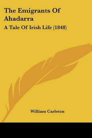 The Emigrants Of Ahadarra de William Carleton