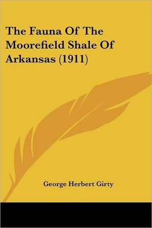 The Fauna Of The Moorefield Shale Of Arkansas (1911) de George Herbert Girty