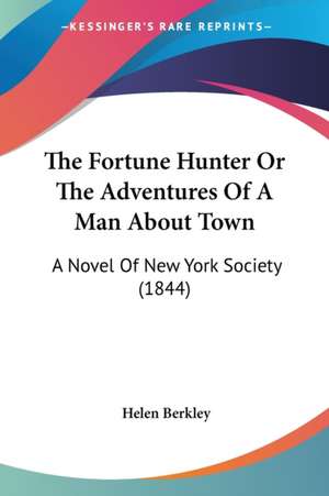 The Fortune Hunter Or The Adventures Of A Man About Town de Helen Berkley