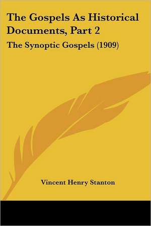 The Gospels As Historical Documents, Part 2 de Vincent Henry Stanton