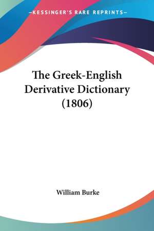 The Greek-English Derivative Dictionary (1806) de William Burke